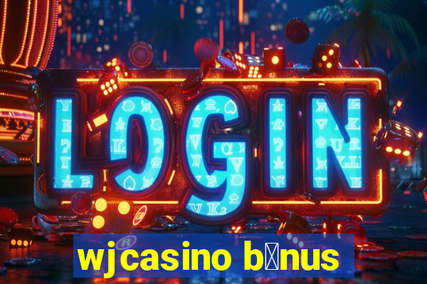 wjcasino b么nus